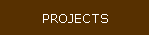 PROJECTS